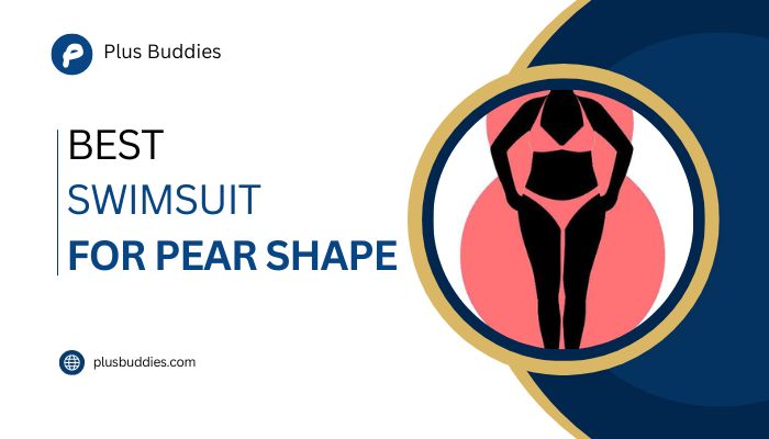 best swimsuit for pear shape body