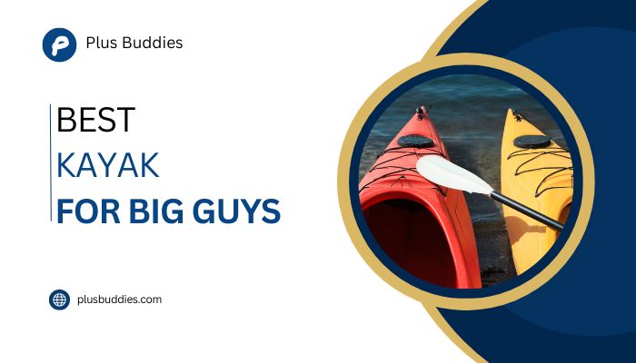 best kayak for big guys