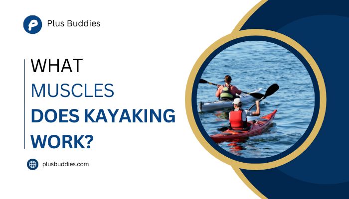 what muscles does kayaking work