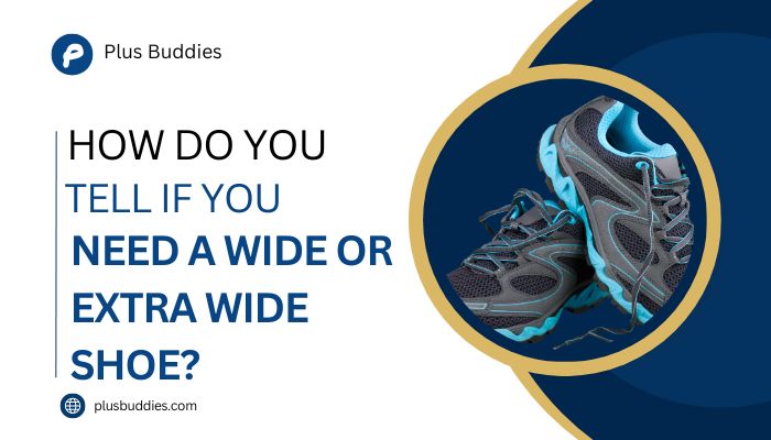 How do you tell if you need a wide or extra wide shoe