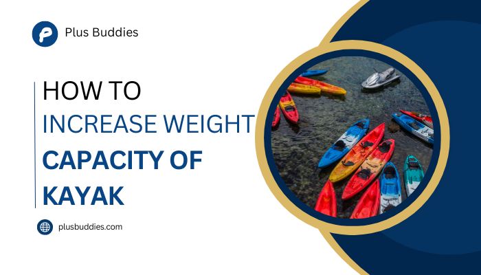 how to increase weight capacity of kayak