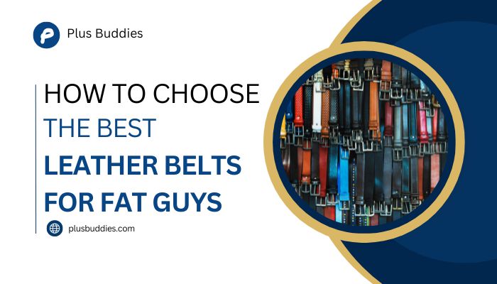 How to Choose the Best Leather Belts for Fat Guys.j