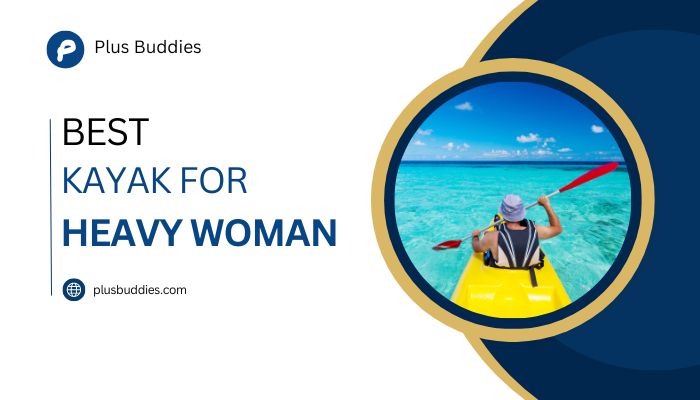 Best Kayak for Heavy Woman